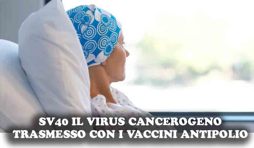 SV40 l’agente patogeno umano emergente (trasmesso con i vaccini antipolio) e il suo ruolo nel cancro